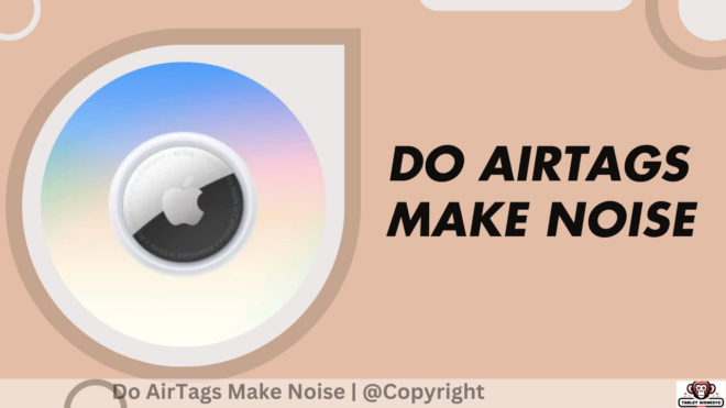 Do AirTags Make Noise?