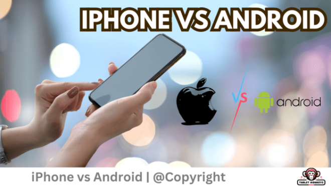 iPhone vs Android: Why We Prefer Android Instead of iOS