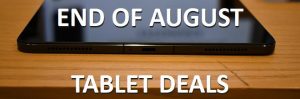 End of August tablet deals