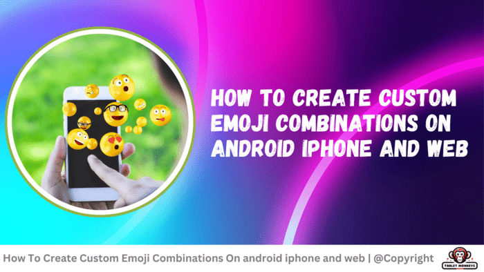 How To Create Custom Emoji Combinations On android iphone and web