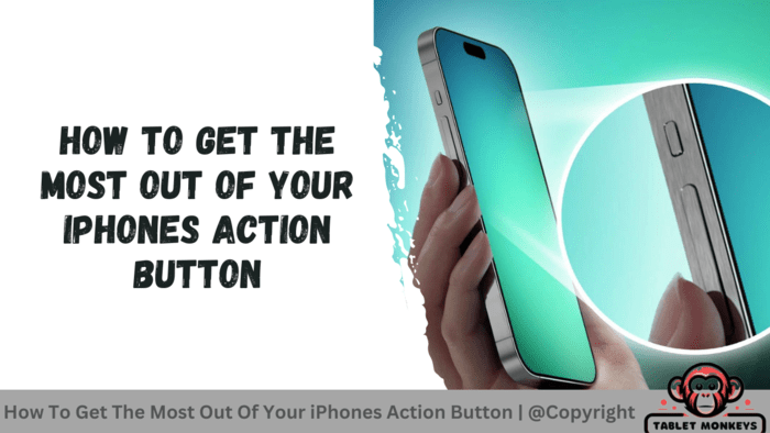How To Get The Most Out Of Your iPhones Action Button