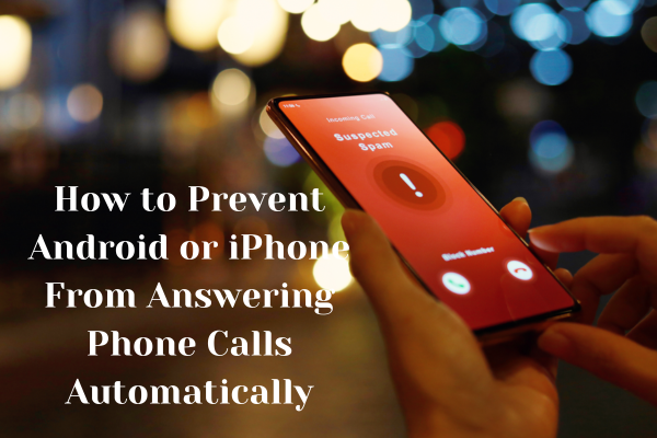 How to Prevent Android or iPhone From Answering Phone Calls Automatically