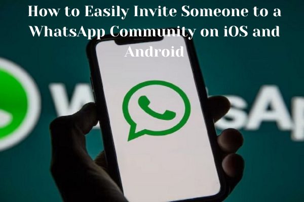 How to Easily Invite Someone to a WhatsApp Community on iOS and Android