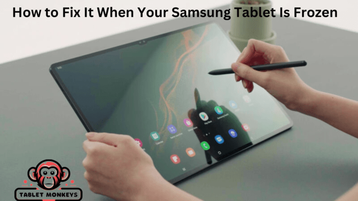 How to Fix It When Your Samsung Tablet Is Frozen