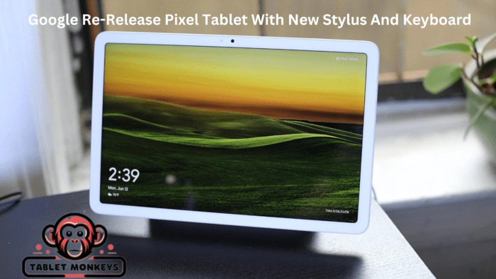 Google to Revamp Pixel Tablet: Lower Price, No Dock, Plus Official Stylus and Keyboard