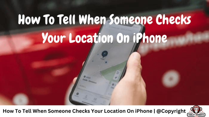 How To Tell When Someone Checks Your Location On iPhone