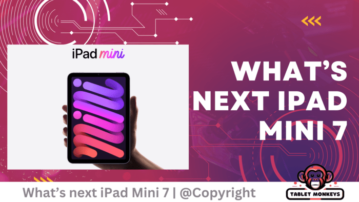 iPad Mini 7 Set to Address Past Issues and Push Performance