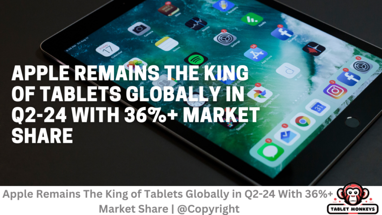 Apple Remains The King of Tablets Globally in Q2-24 With 36%+ Market Share