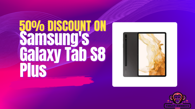 50% Discount On Samsung's Galaxy Tab S8 Plus
