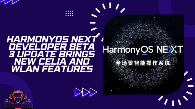 HarmonyOS NEXT developer beta 3 update brings new Celia and WLAN features