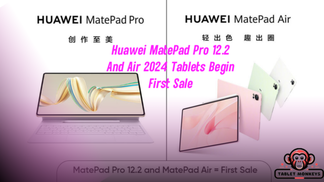 Huawei MatePad Pro 12.2 And Air 2024 Tablets Begin First Sale