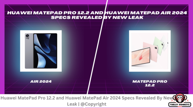 Huawei MatePad Pro 12.2 and Huawei MatePad Air 2024 Specs Revealed By New Leak