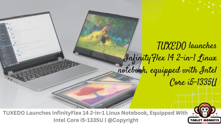 TUXEDO Launches InfinityFlex 14 2-in-1 Linux Notebook, Equipped With Intel Core i5-1335U