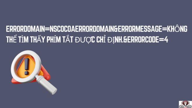 errordomain=nscocoaerrordomain&errormessage=không thể tìm thấy phím tắt được chỉ định.&errorcode=4