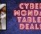 Cyber Monday Tablet Deals