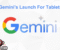 Gemini's Launch For Tablets